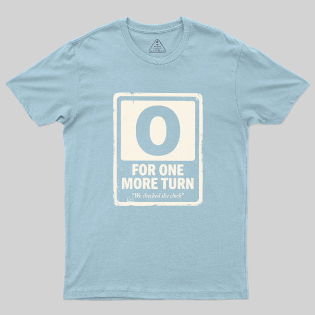 For One More Turn Geek T-Shirt