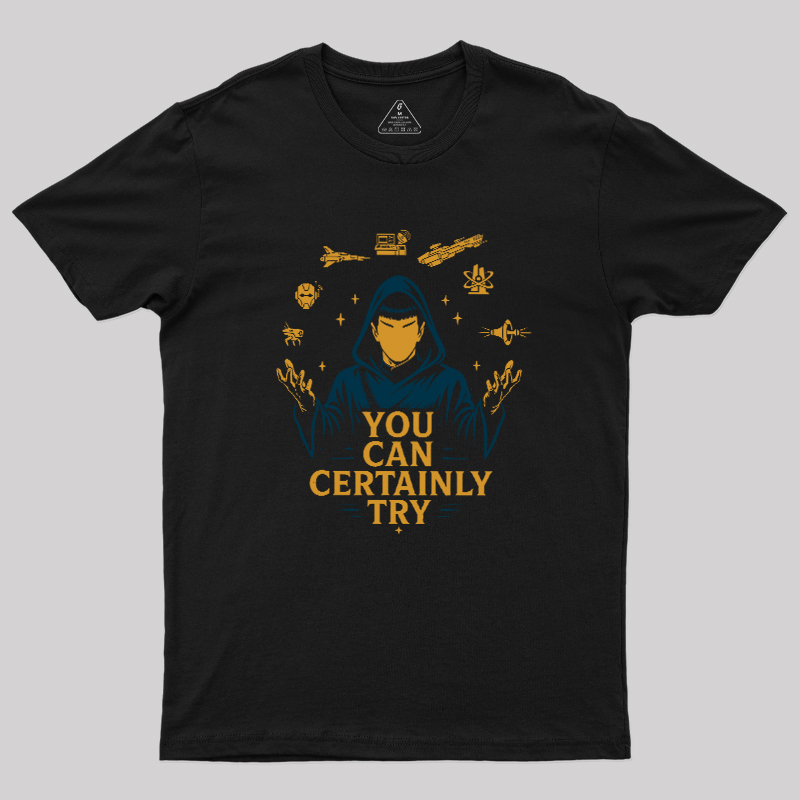 You Can Certainly Try Geek T-Shirt