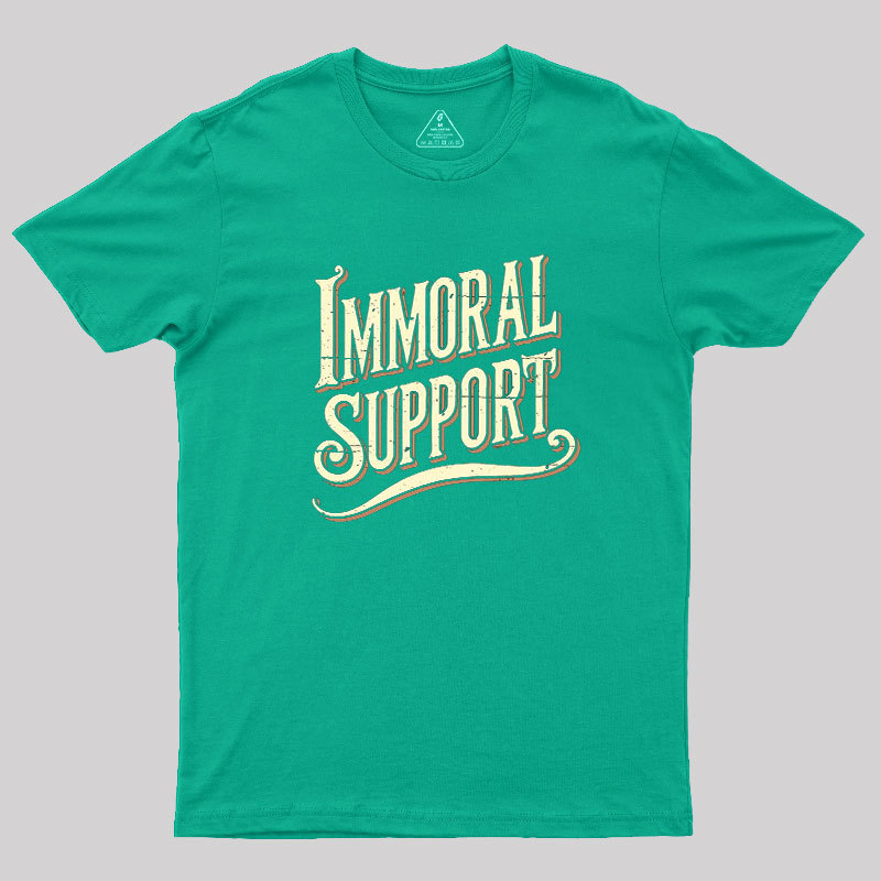 Immoral Support Friend Geek T-Shirt