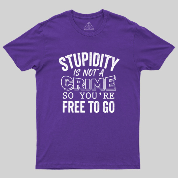 Stupidity Is Not A Crime Geek T-Shirt