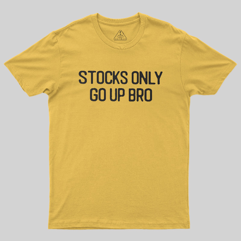 Stocks Only Go Up Bro Geek T-Shirt