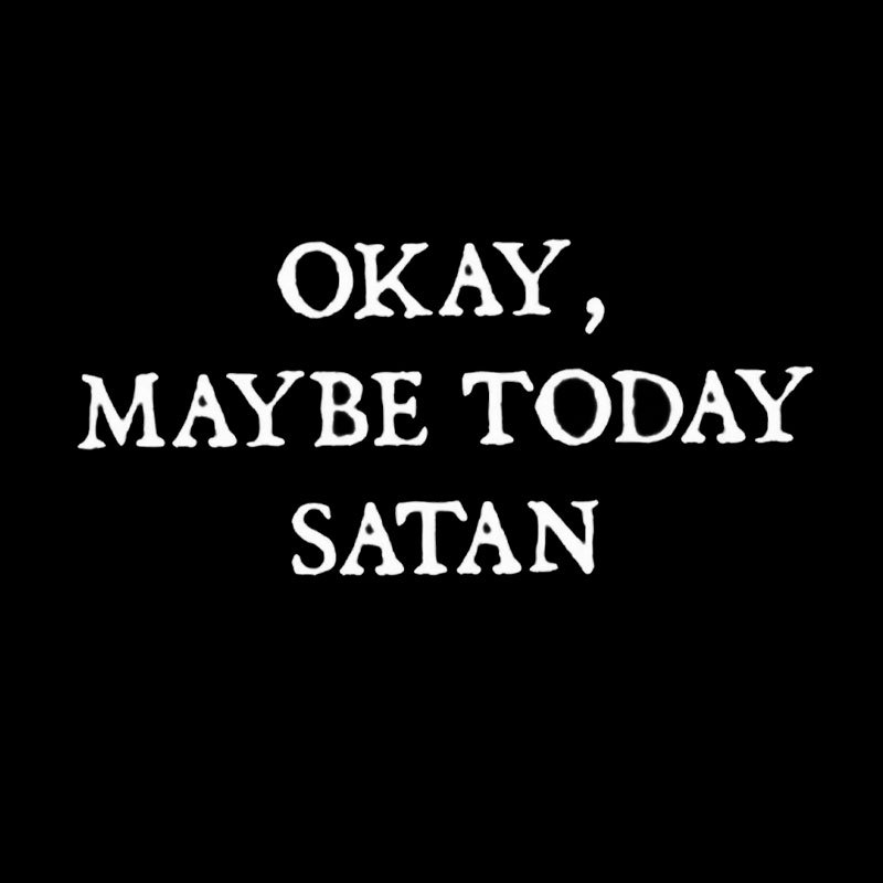 Okay Maybe Today Satan Geek T-Shirt