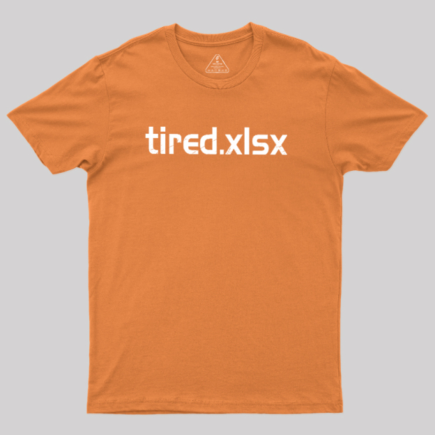 Tired.xlsx Geek T-Shirt