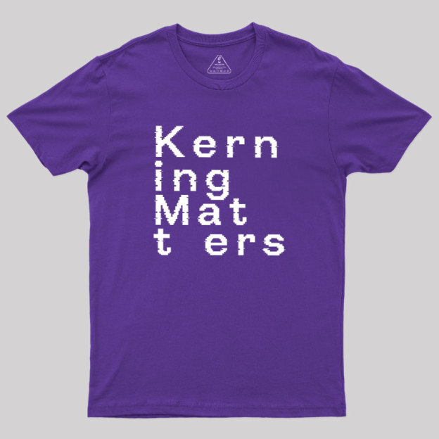 K e r n i n g M a t t e r s Geek T-Shirt