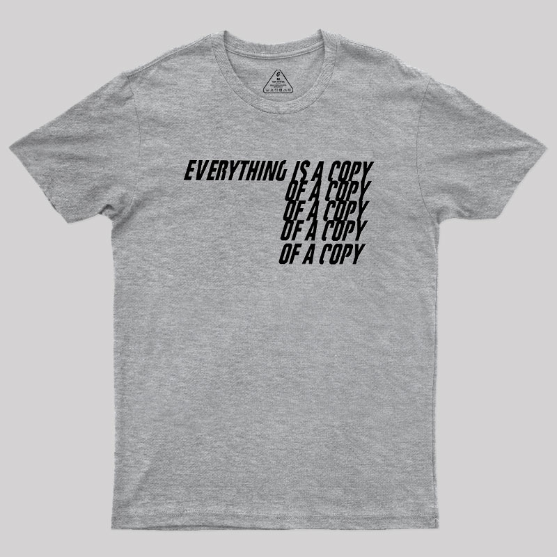 Everything Is A Copy Geek T-Shirt