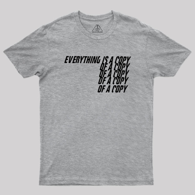 Everything Is A Copy Geek T-Shirt