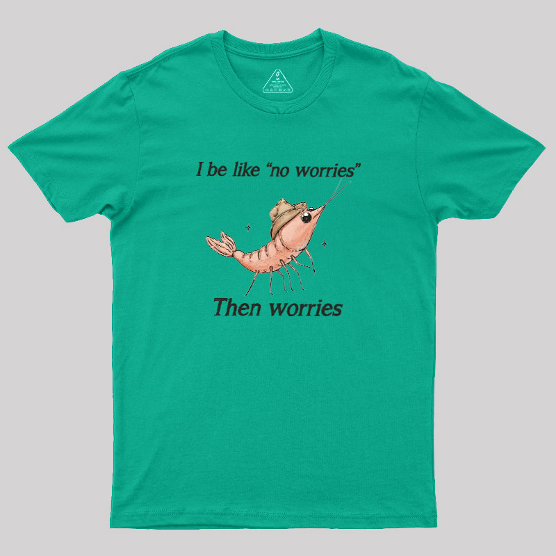 No Worries Then Worries Cowboy Shrimp Graphic Geek T-Shirt