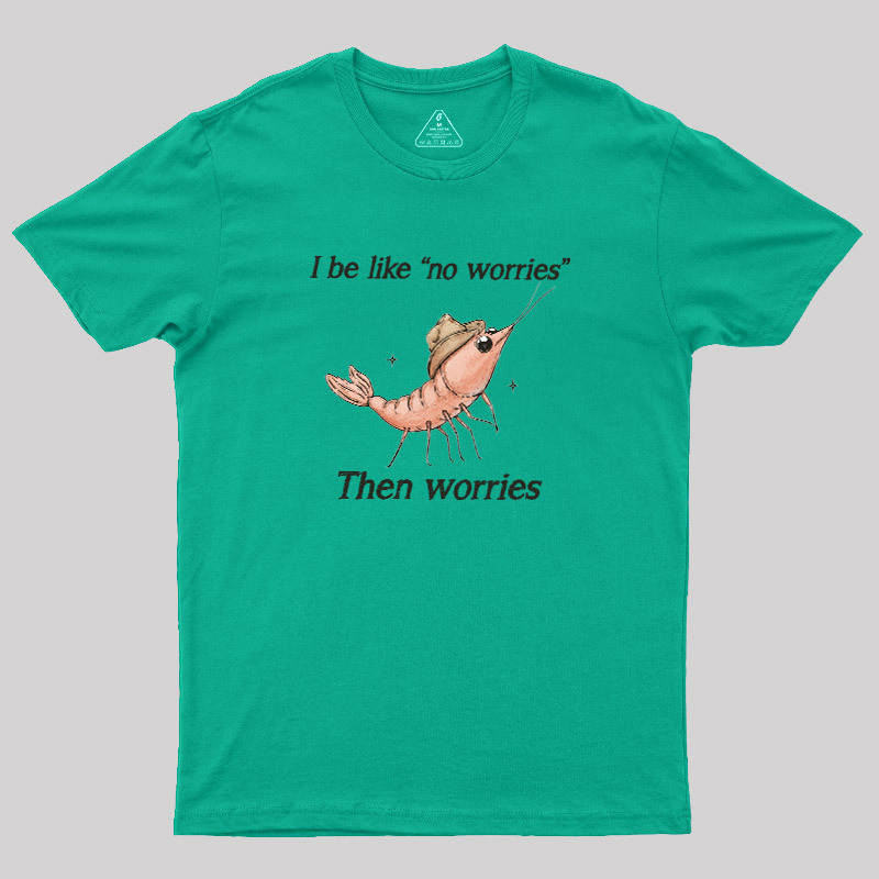 No Worries Then Worries Cowboy Shrimp Graphic Geek T-Shirt