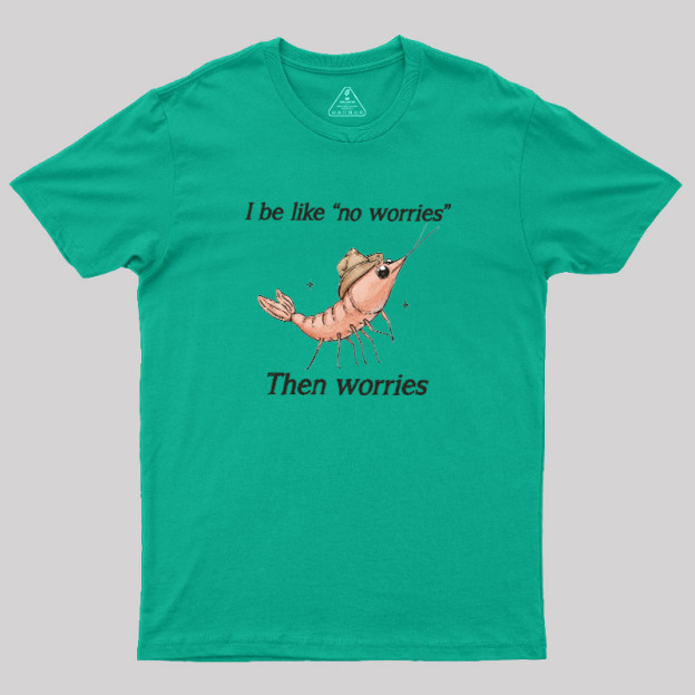No Worries Then Worries Cowboy Shrimp Graphic Geek T-Shirt