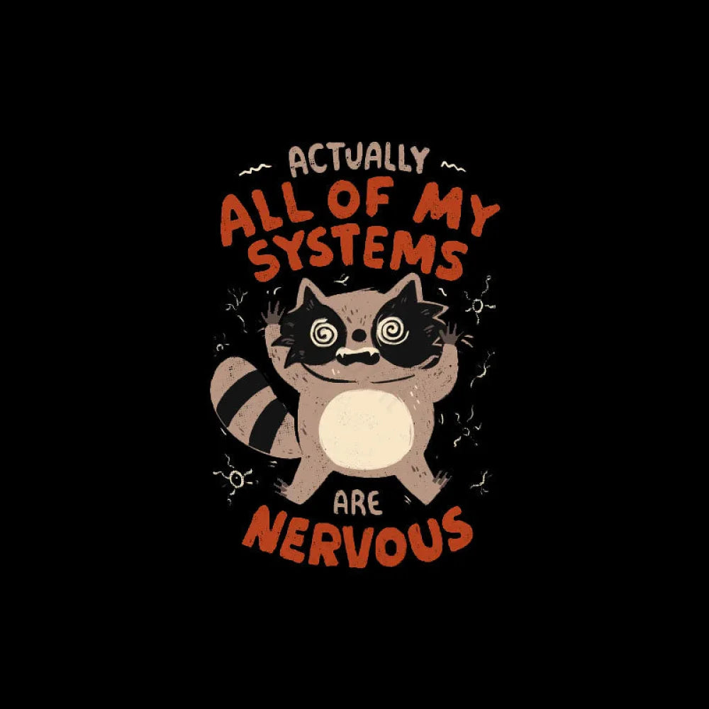 Actually All Of My Systems Are Nervous T-Shirt