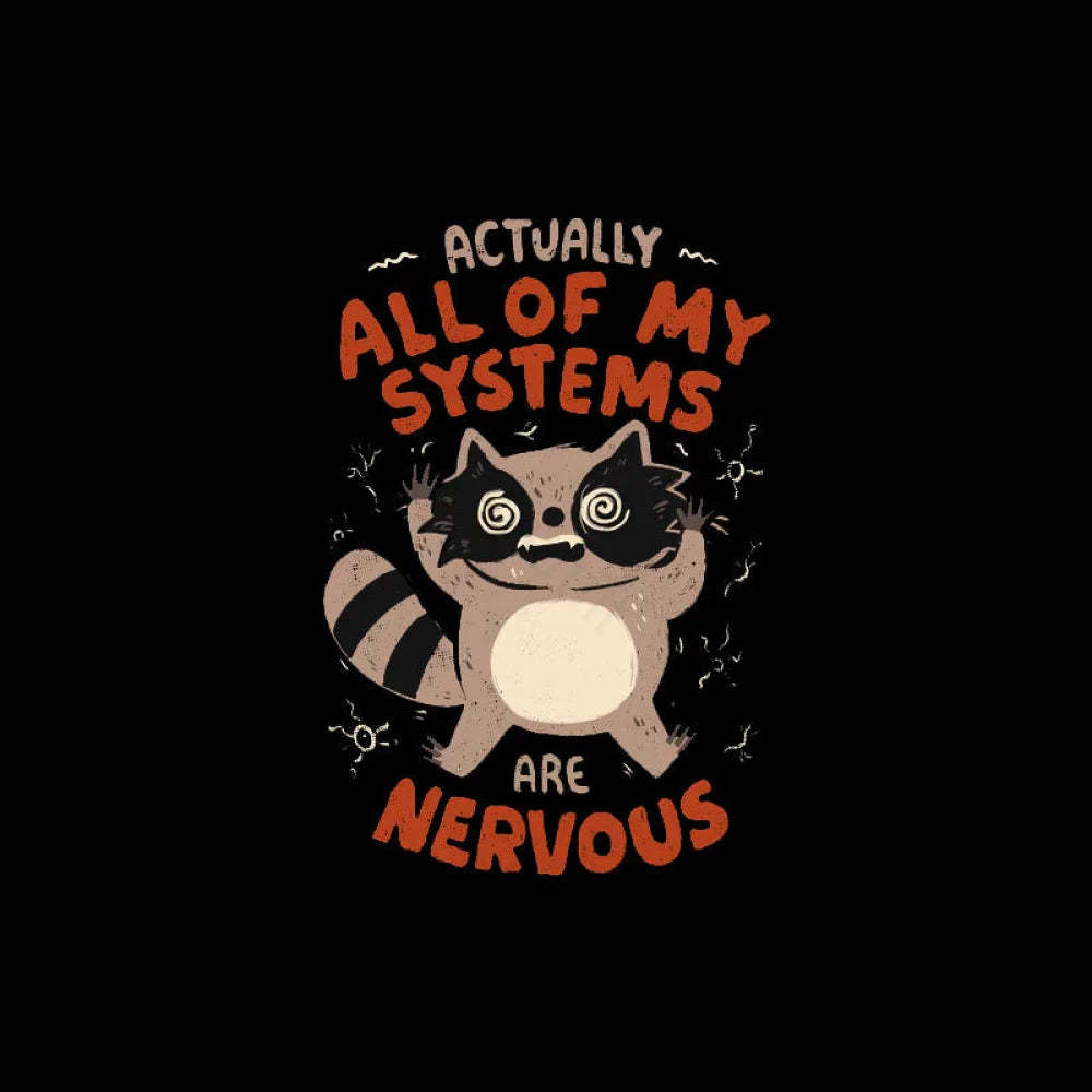 Actually All Of My Systems Are Nervous T-Shirt
