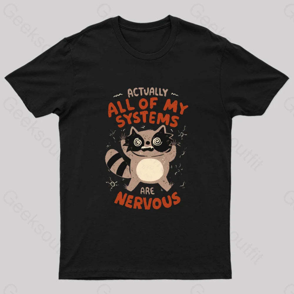 Actually All Of My Systems Are Nervous T-Shirt Black / S