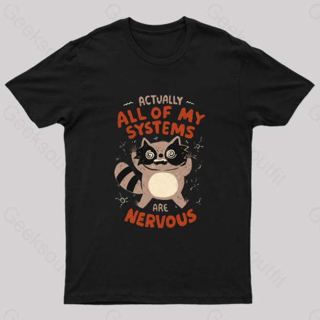 Actually All Of My Systems Are Nervous T-Shirt Black / S