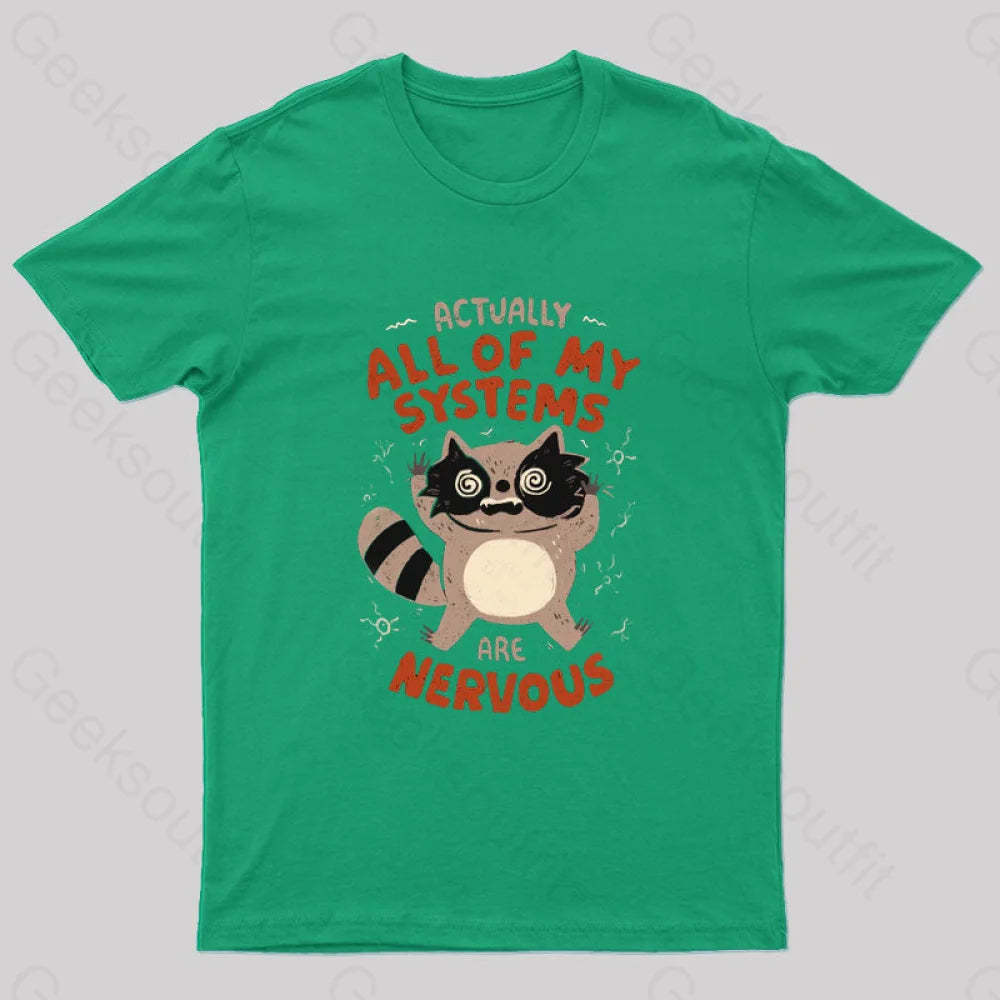 Actually All Of My Systems Are Nervous T-Shirt Green / S