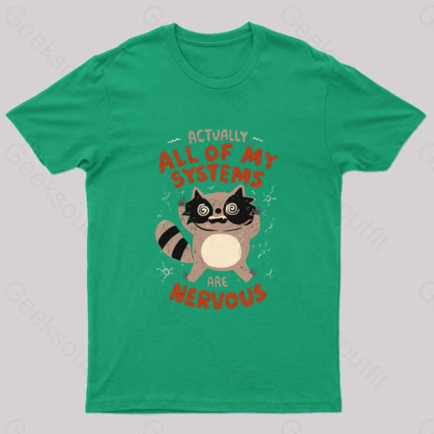 Actually All Of My Systems Are Nervous T-Shirt Green / S
