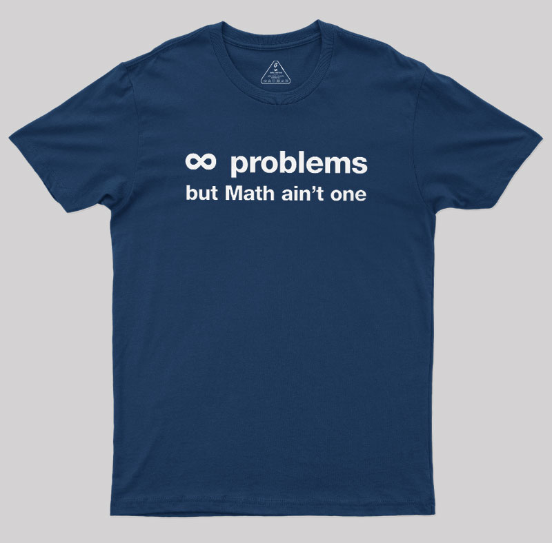 Infinity Problems But Math Aint One Geek T-Shirt