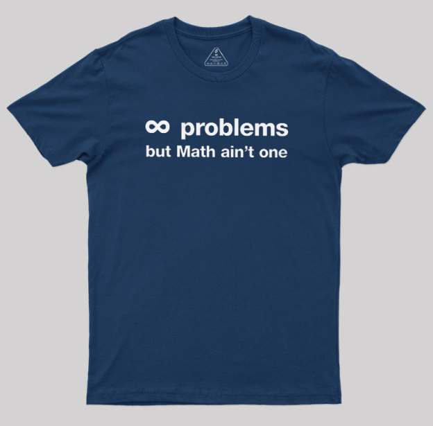Infinity Problems But Math Aint One Geek T-Shirt