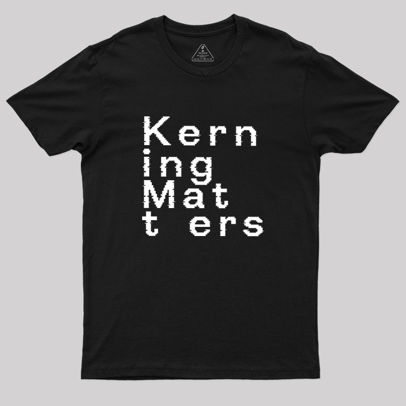 K e r n i n g M a t t e r s Geek T-Shirt