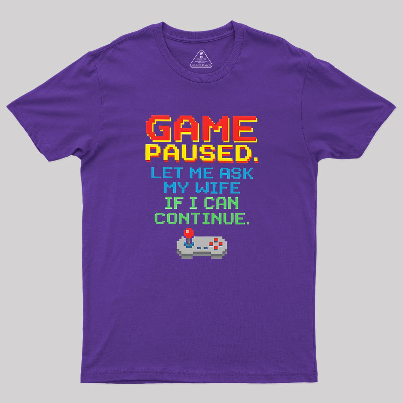 Game Paused Let Me Ask My Wife Retro Geek T-Shirt