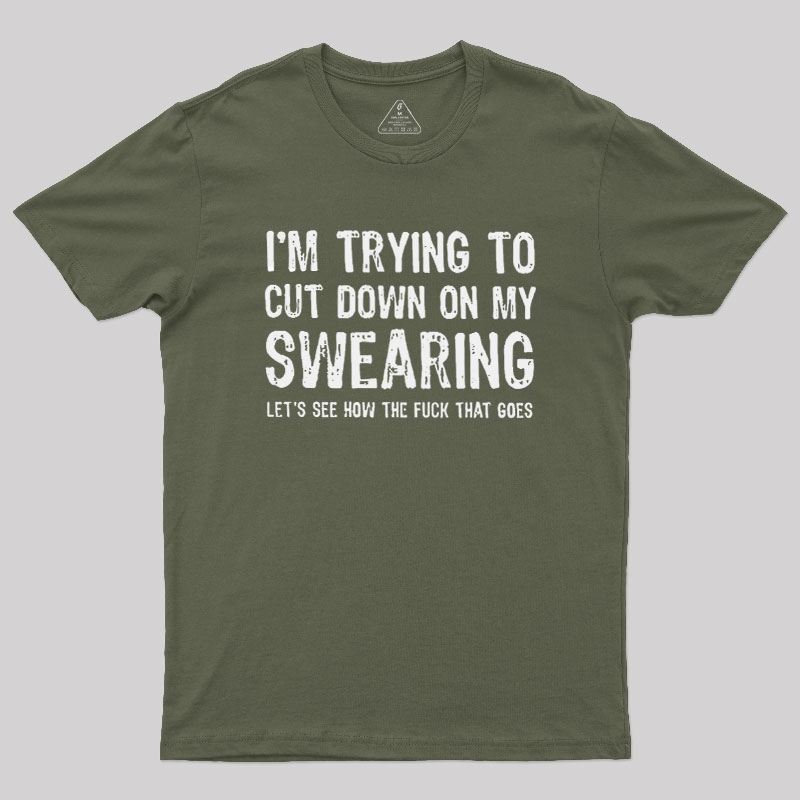 I'm Trying to Cut Down on My Swearing Geek T-Shirt