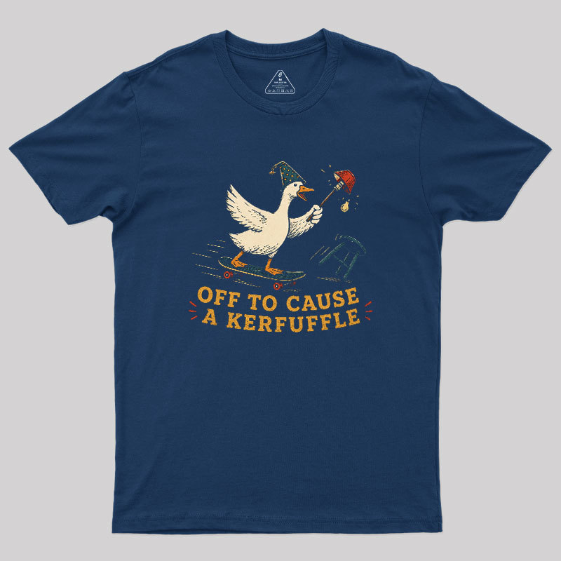 Off To Cause A Kerfuffle Geek T-Shirt