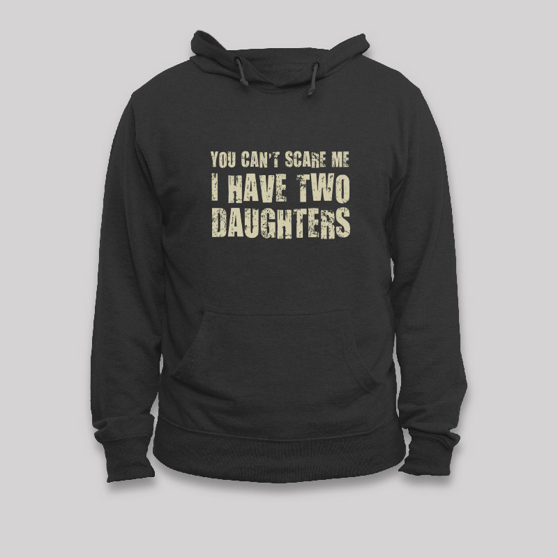 You Can't Scare Me I Have Two Daughters Geek Hoodie