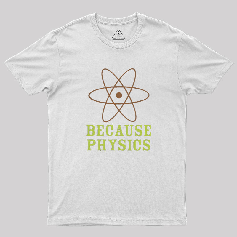 Because Physics Geek T-Shirt
