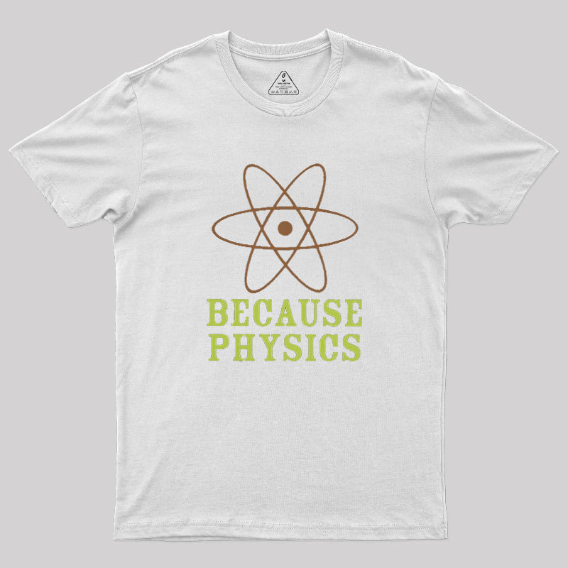 Because Physics Geek T-Shirt