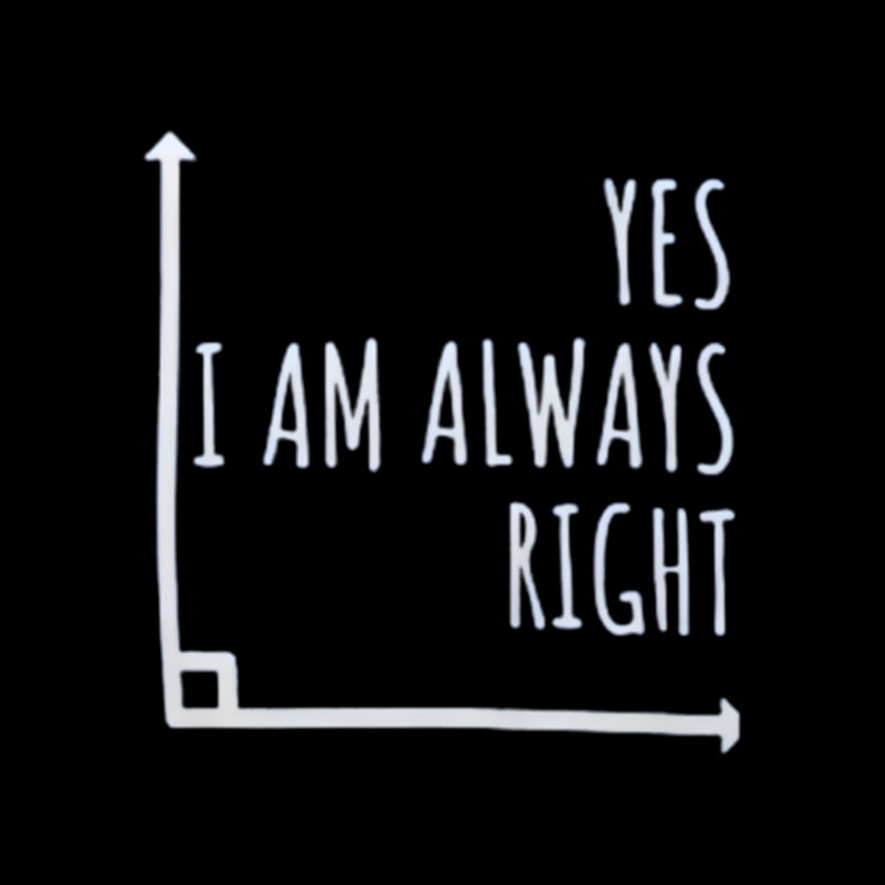I Am Always Right Geek T-Shirt