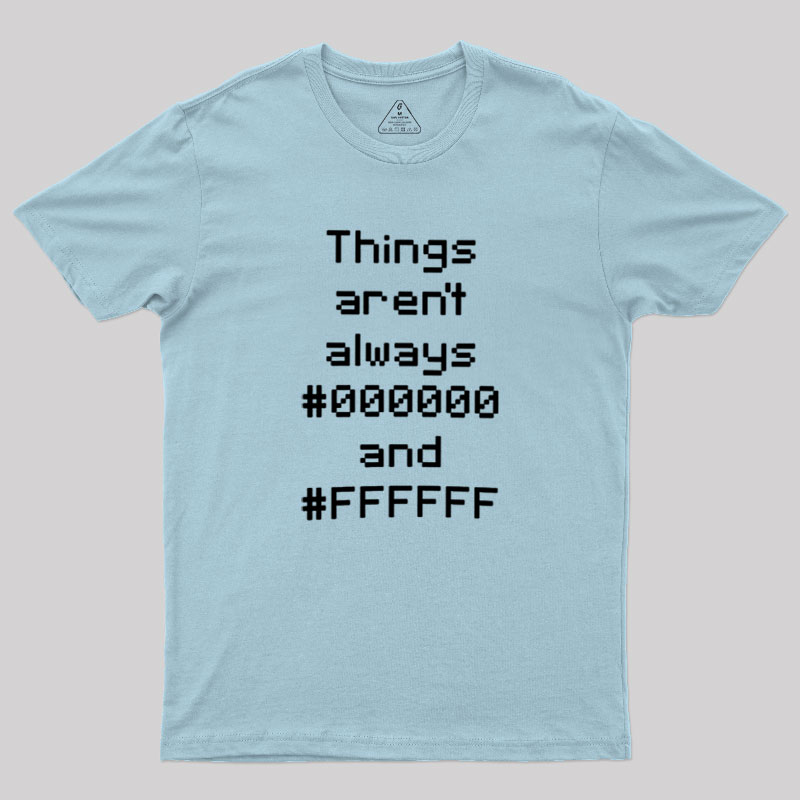 Things Aren't Always Black And White Geek T-Shirt