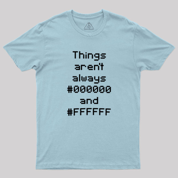 Things Aren't Always Black And White Geek T-Shirt