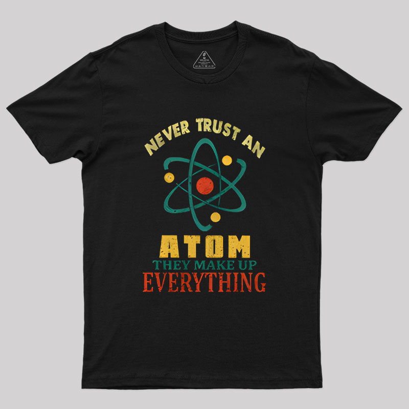 Never Trust An Atom Geek T-Shirt