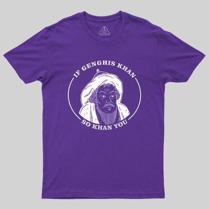If Genghis Khan So Khan You Geek T-Shirt