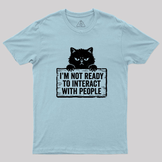 Not Ready to Interact Cat Geek T-Shirt