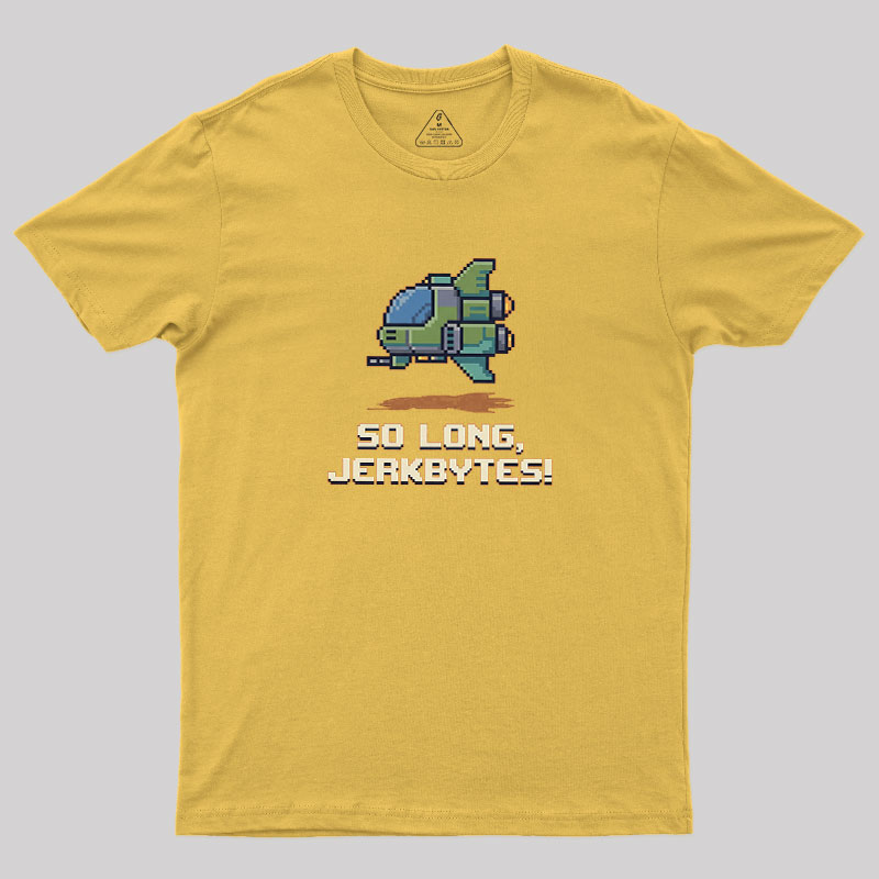 So Long Jerkbytes Geek T-Shirt