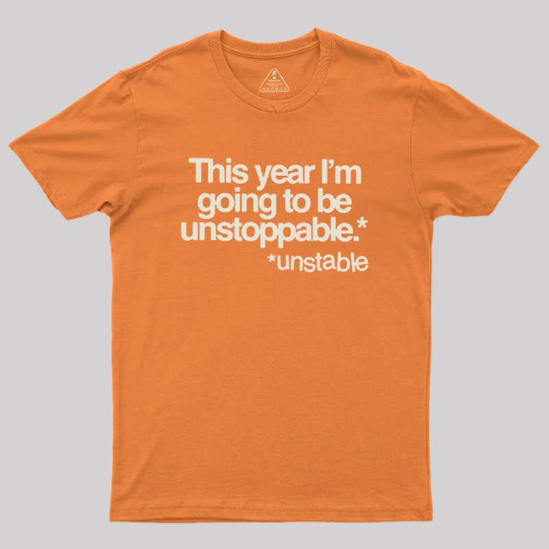 This Year I'm Going To Be Unstoppable Unstable Geek T-Shirt