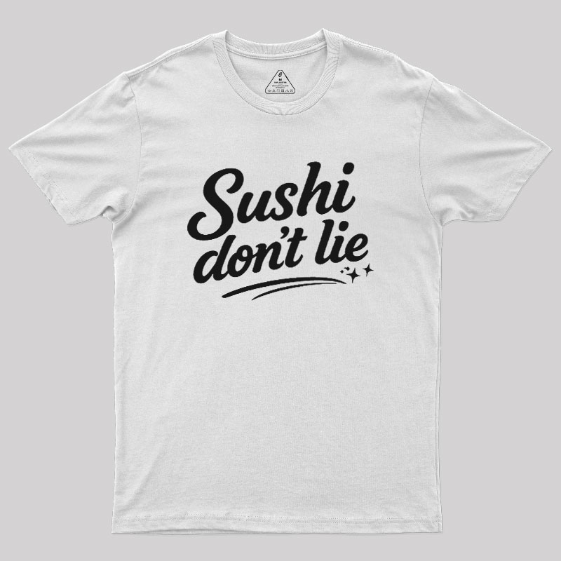 Sushi Dont Lie Geek T-Shirt