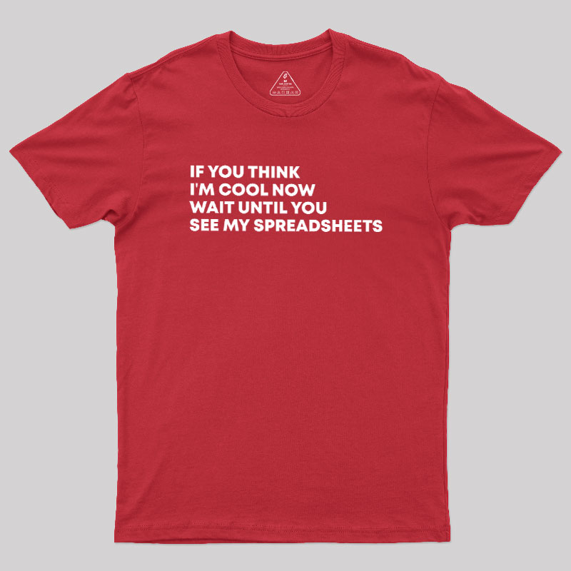 If You Think I'm Cool Now Wait Until You See My Spreadsheets Geek T-Shirt