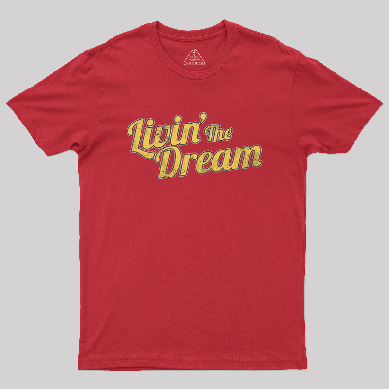 Livin' The Dream Geek T-Shirt
