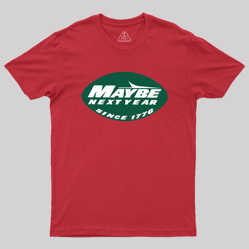 Maybe Next Year Geek T-Shirt