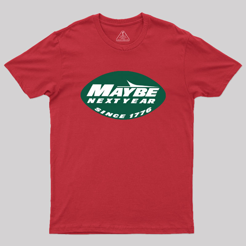 Maybe Next Year Geek T-Shirt