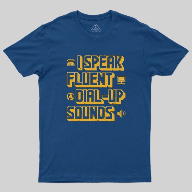 I Speak Fluent Dial-Up Sounds Geek T-Shirt