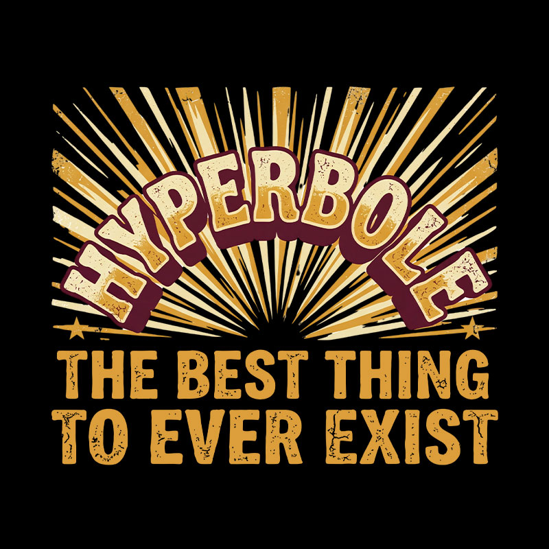 Hyperbole The Best Thing To Ever Exist Geek T-Shirt