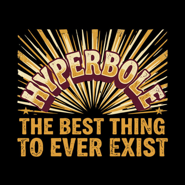 Hyperbole The Best Thing To Ever Exist Geek T-Shirt