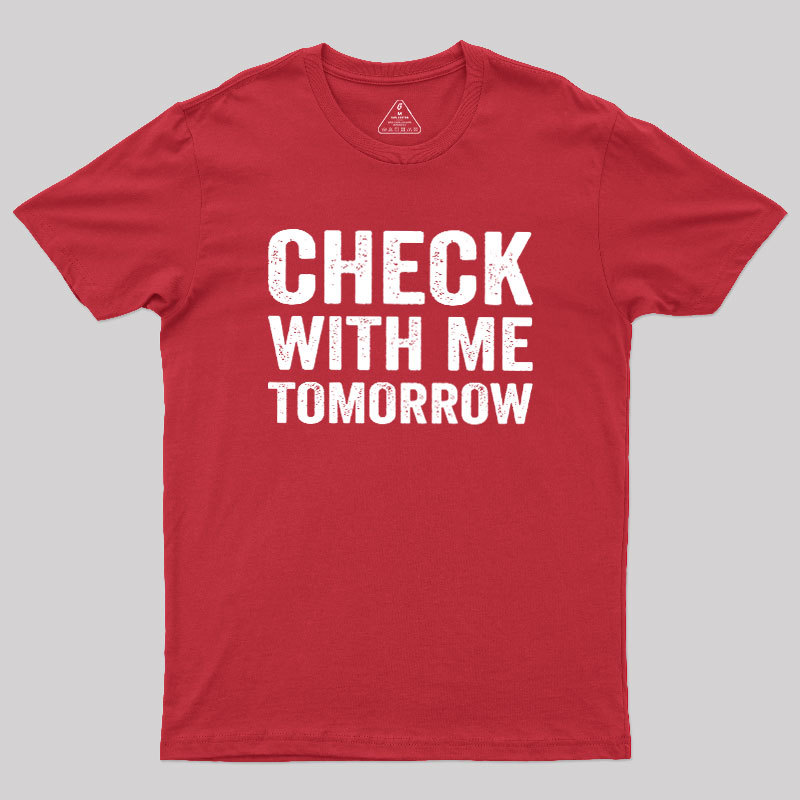 Check With Me Tomorrow Geek T-Shirt