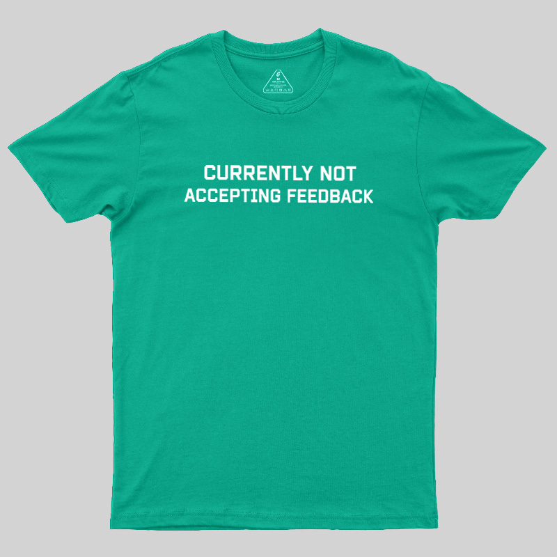 Currently Not Accepting Feedback Geek T-Shirt