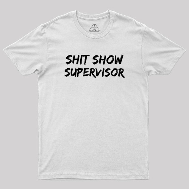 Shit Show Superrisor Geek T-Shirt