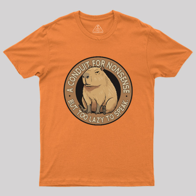 A Conduit For Nonsense But Too Lazy To Speak Geek T-Shirt