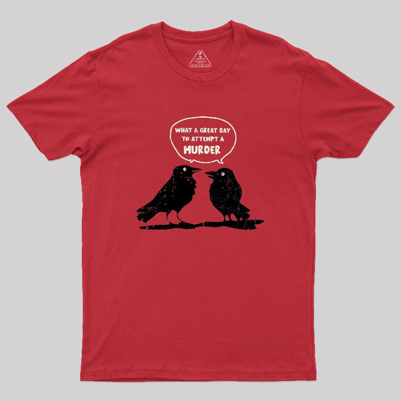 What A Great Day To Attempt A Murder Geek T-Shirt