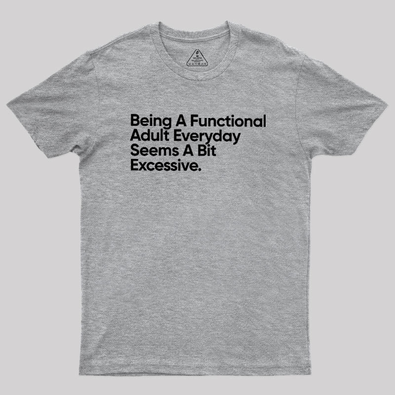 Being A Functional Adult Geek T-Shirt